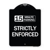 Signmission 15 Minute Parking Strictly Enforced Heavy-Gauge Aluminum Sign, 24" x 18", BW-1824-24600 A-DES-BW-1824-24600